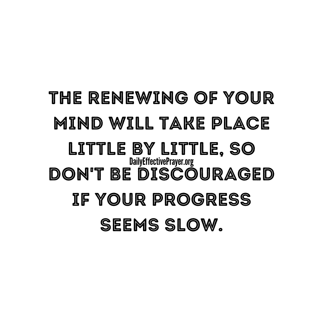 Renew your mind step by step. Don't rush. God's got you.