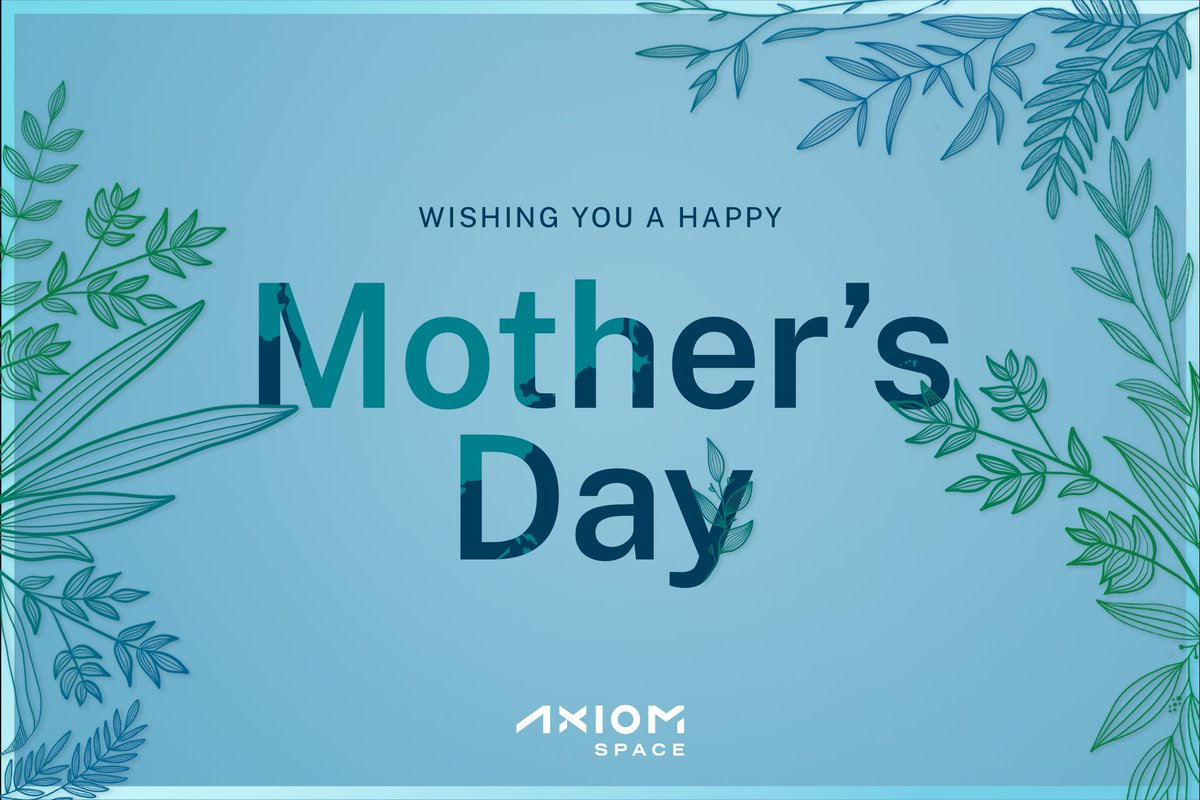 Happy Mother's Day to all the amazing moms on #TeamAxiom who are making advancements here on Mother Earth and beyond.