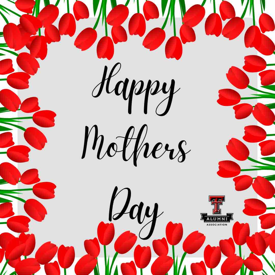 Warmest wishes to the all the women who make Texas Tech a better place. Happy Mother’s Day to all mothers and mother figures who are Texas Tech alumni and have supported Texas Tech alumni. You’re forever #OneOfUs! #ThankYouMom
