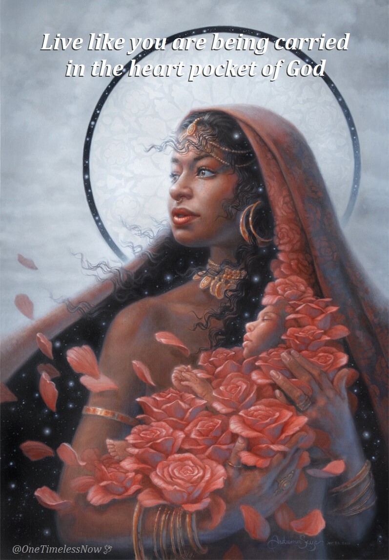 Live like you are being carried 
in the heart pocket of God...
because you are. 

*God: the Mother of the Universe, the Father of existence, Universal Consciousness, our True Self...