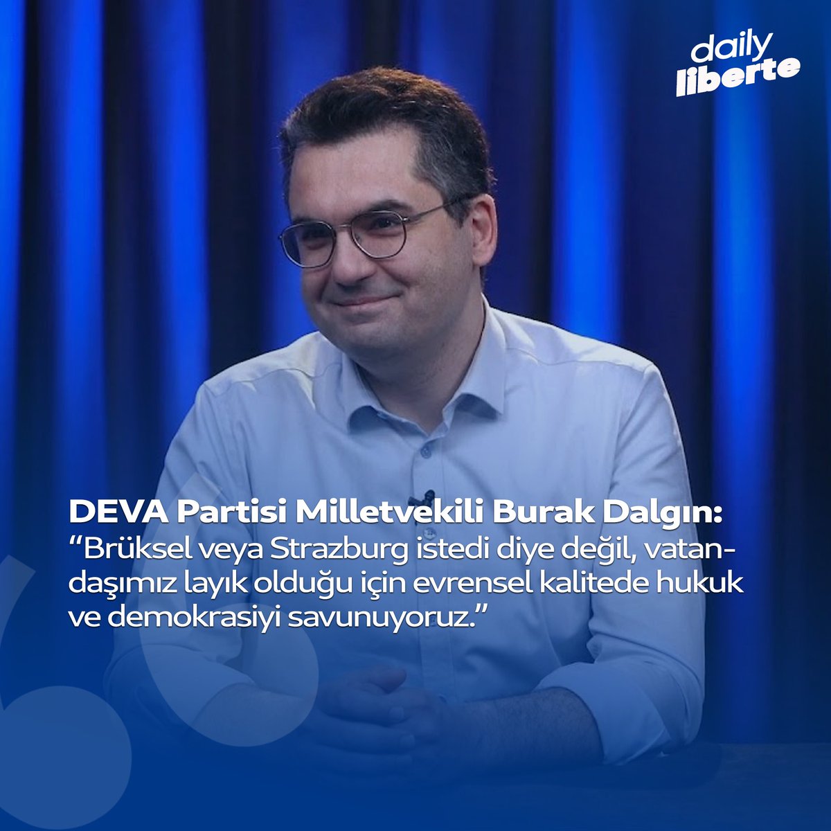 DEVA Partisi Milletvekili Burak Dalgın: “Brüksel veya Strazburg istedi diye değil, vatandaşımız layık olduğu için evrensel kalitede hukuk ve demokrasiyi savunuyoruz.”