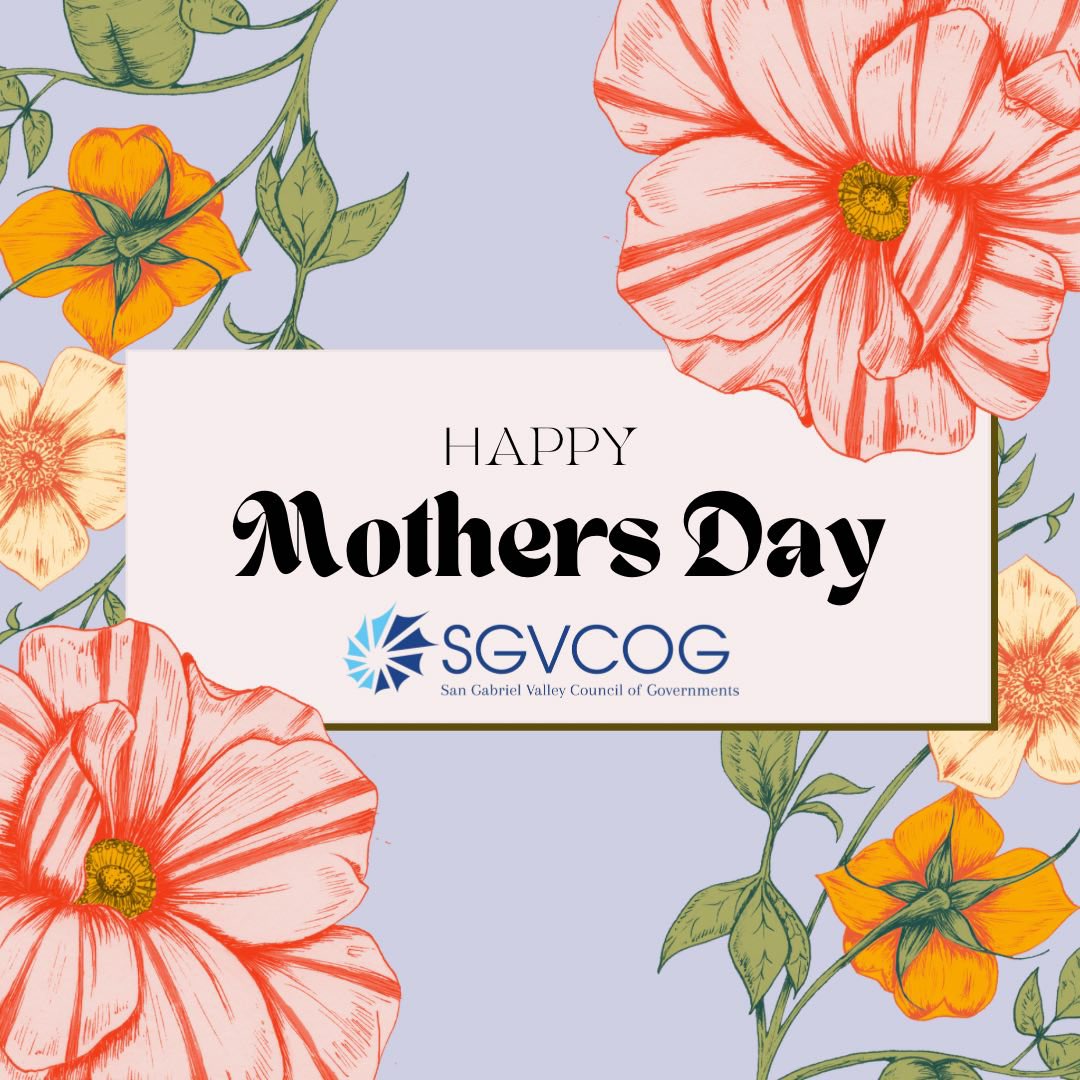 On behalf of the SGVCOG, happy Mother’s Day to all of the amazing mom’s! May you have you a wonderful day with your family and loved ones on this special occasion. 💐
