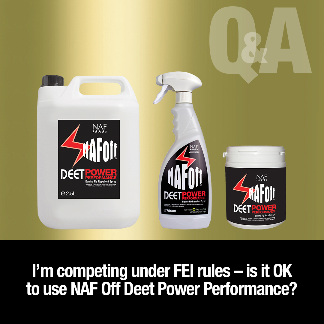 Q: I’m competing under FEI rules – is it OK to use NAF OFF Deet Power Performance? A: Yes, no problem, as part of our commitment to Clean Sport we ensure all of our NAF OFF sprays and gels are suitable for use under FEI, and all competition authorities.