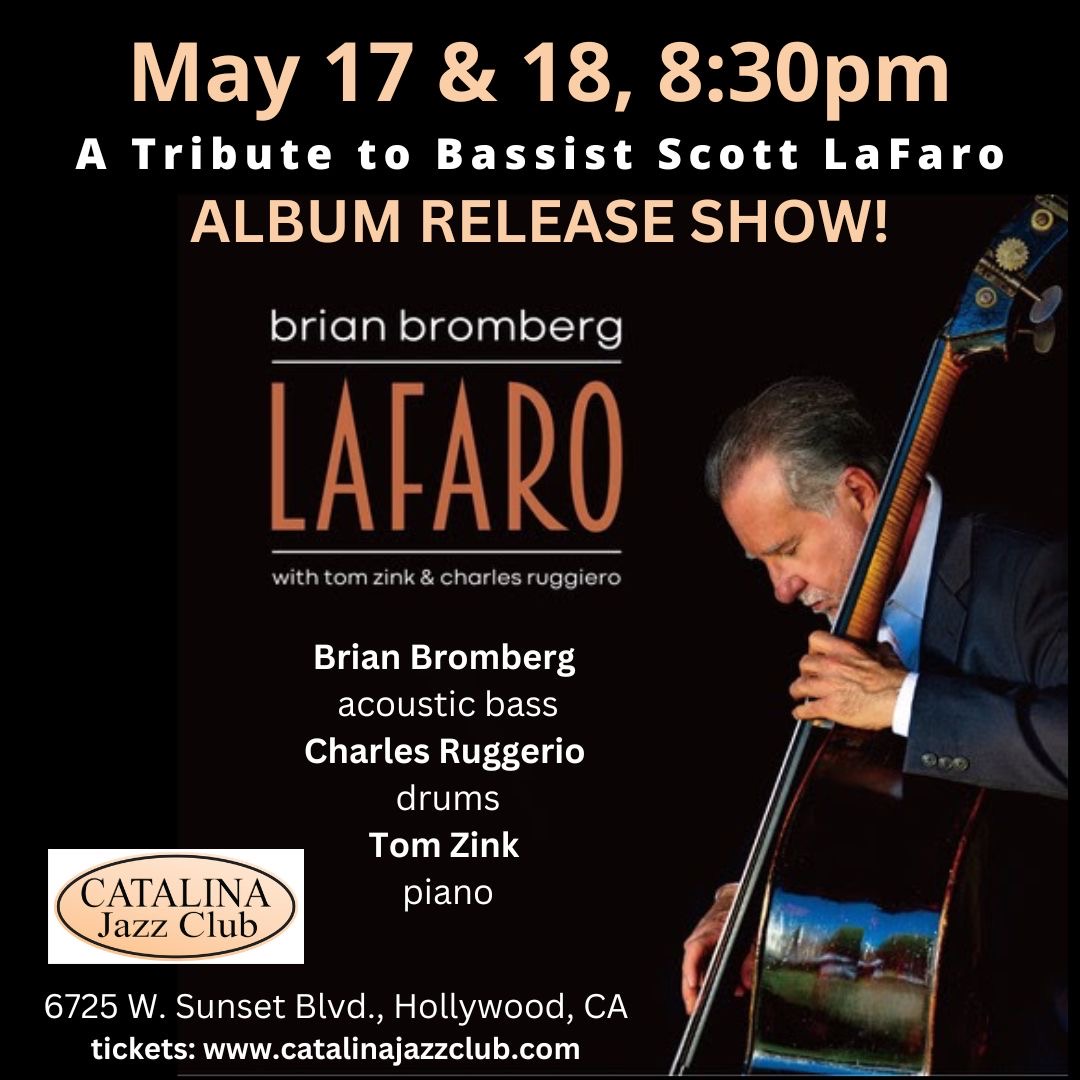 Next Friday and Saturday, May 17 &amp; 18, my trio will be playing the music from my latest project, “LaFaro”. We cannot wait to play this music honoring the brilliant, late bassist from the Bill Evan’s Trio, Scott LaFaro! Tickets are available at the Catalina Jazz Clubs website