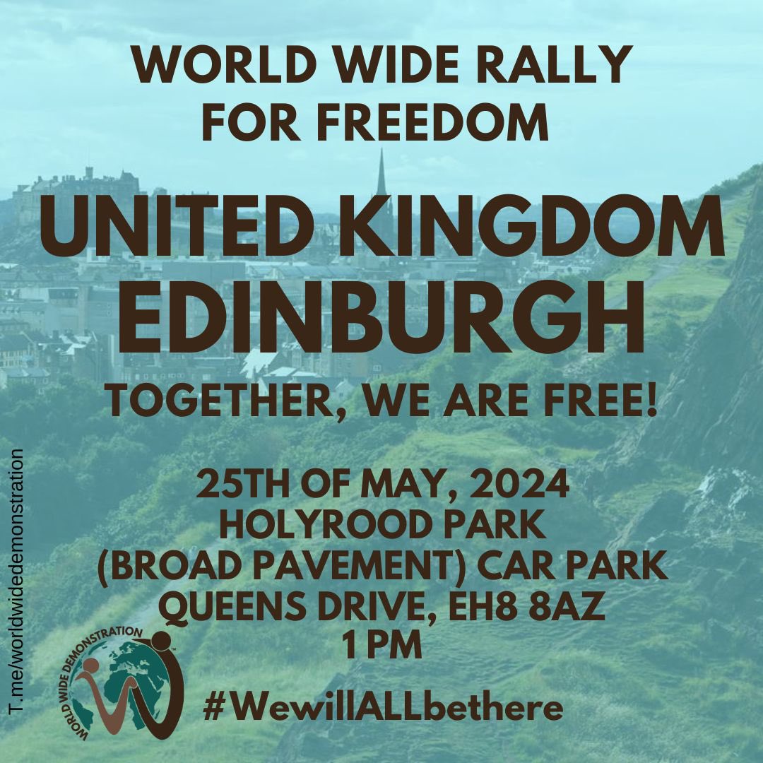 🌏 WORLD WIDE RALLY FOR FREEDOM 16.0 🌎

💫 Scotland, Edinburg is rising up! 💫

📅 Saturday 25th of May, 1 PM
    
🏢 Holyrood Park, (Broad Pavement) Car Park, Queens Drive, EH8 8AZ

🌟 Together, We Are Free!

🌏 United around the world

🕊 We are standing side by side for