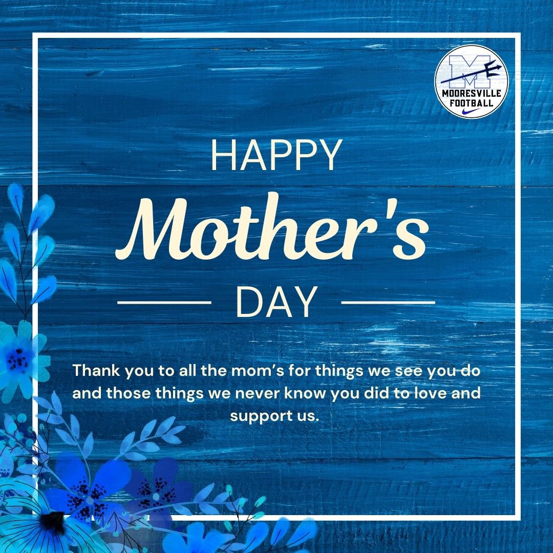 Happy Mother’s Day to all the Moms out there! Mooresville football appreciates all that you do! 💙