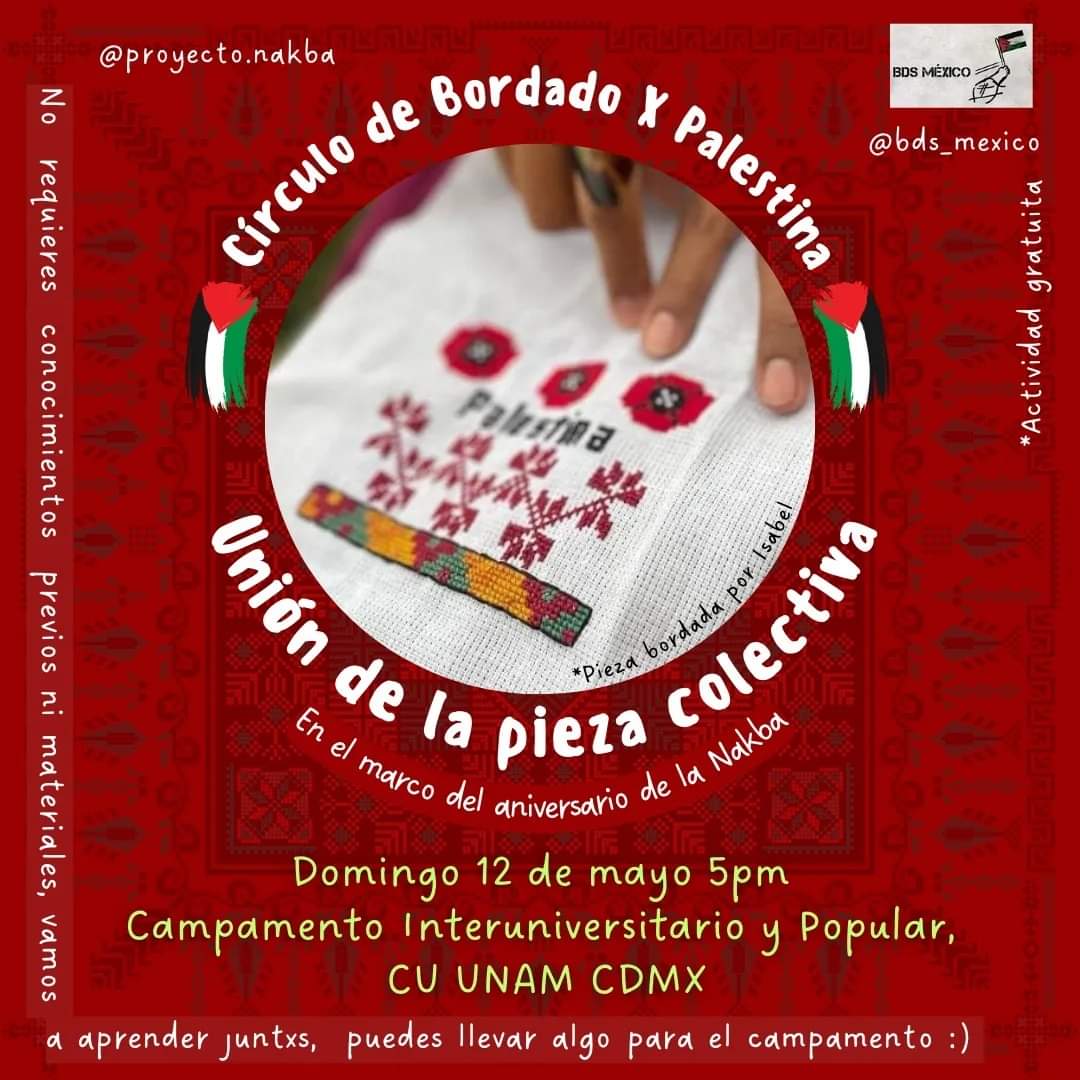 En el marco del aniversario de la Nakba en 🇲🇽 México Circulo de bordados por 🇵🇸 Palestina 🗓️ Domingo 12 de mayo 🕰️ 17:00 horas 📍 Campamento Interuniversitario y Popular, CU, UNAM