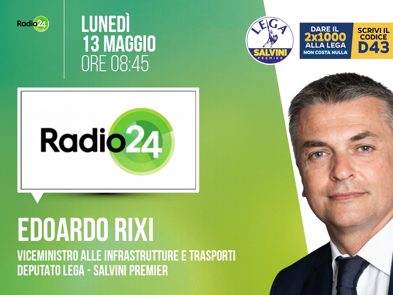 Edoardo RIXI, Viceministro alle Infrastrutture e Trasporti - Deputato Lega - Salvini Premier > LUNEDÌ 13 MAGGIO ore 08:45 a 'Radio 24' (Radio 24)

Streaming: radio24.ilsole24ore.com | Tw: @Radio24_news #radio24