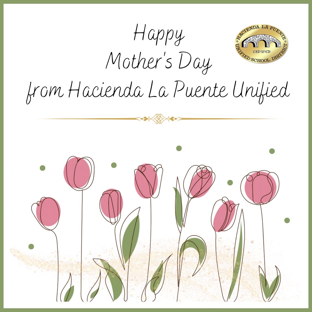 HLPUSD sends our love and appreciation to all the inspiring moms and mother figures at Hacienda La Puente Unified and beyond for your unlimited strength, support, and wisdom. We hope you enjoy your day!
