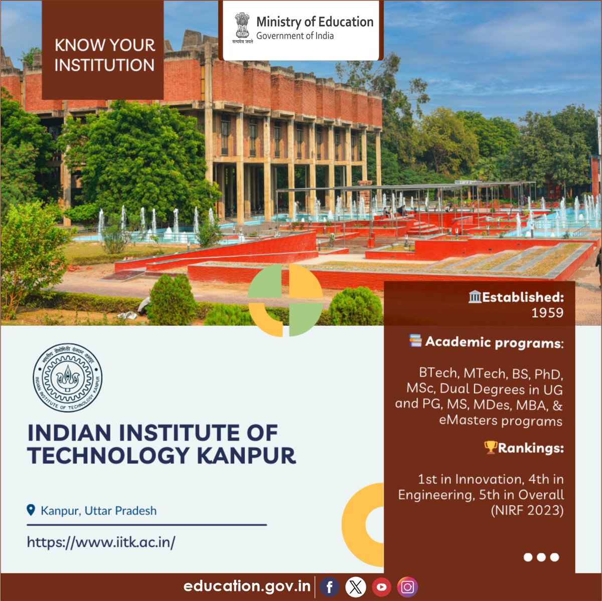 Know the HEIs of India! Indian Institute of Technology Kanpur (IITK) was established in 1959 and was granted the status of Institute of National Importance by the Government of India. Spread over a sprawling lush green campus of more than 1000 acres, the institute has 19