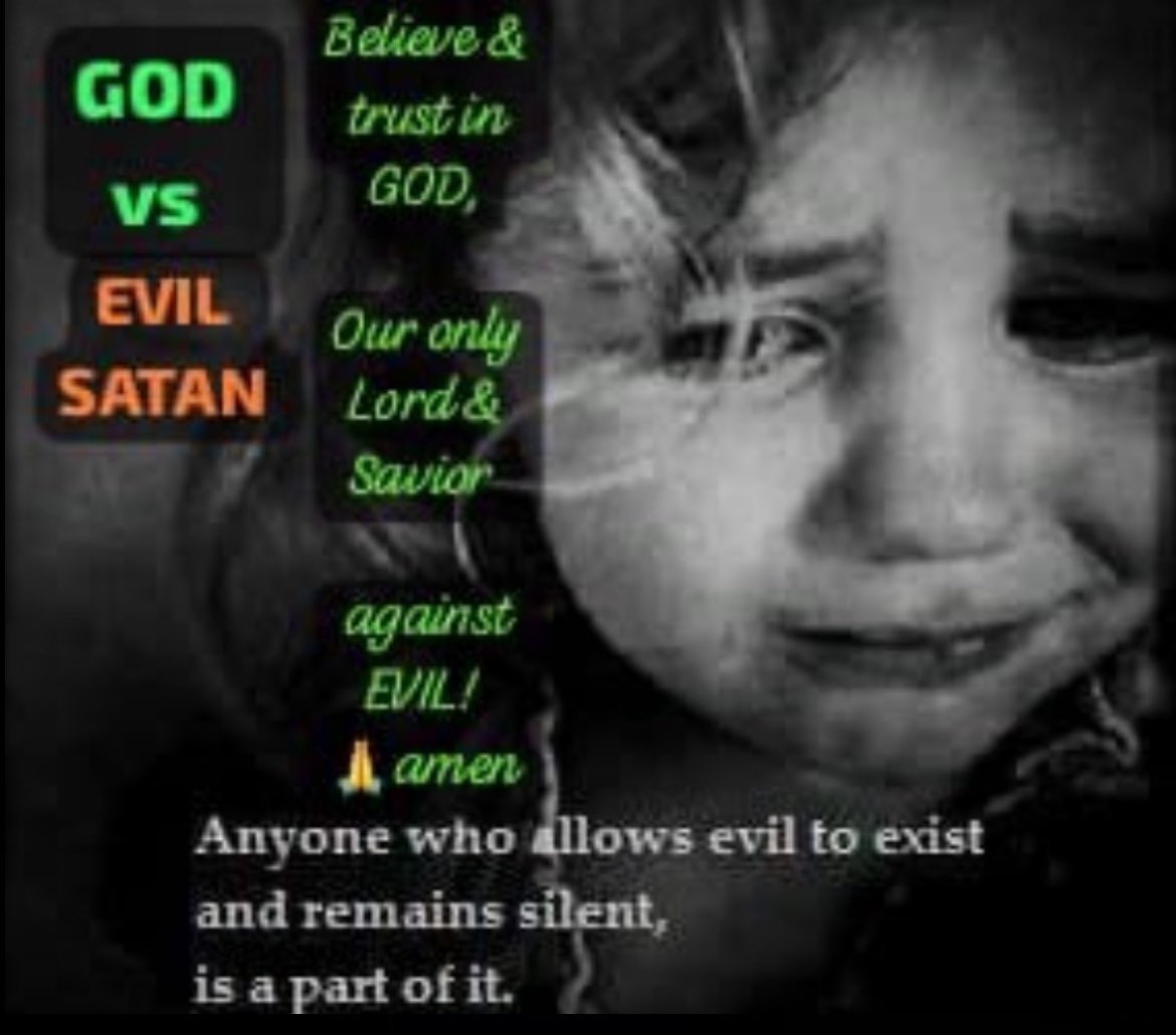 Believe and trust in God, our only Lord and Savior against evil! 
Amen 
Anyone who allows evil to exist and remains silent, is part of it.
#The_Great_Awakening_ 
#SaveTheChildrenWorldWide