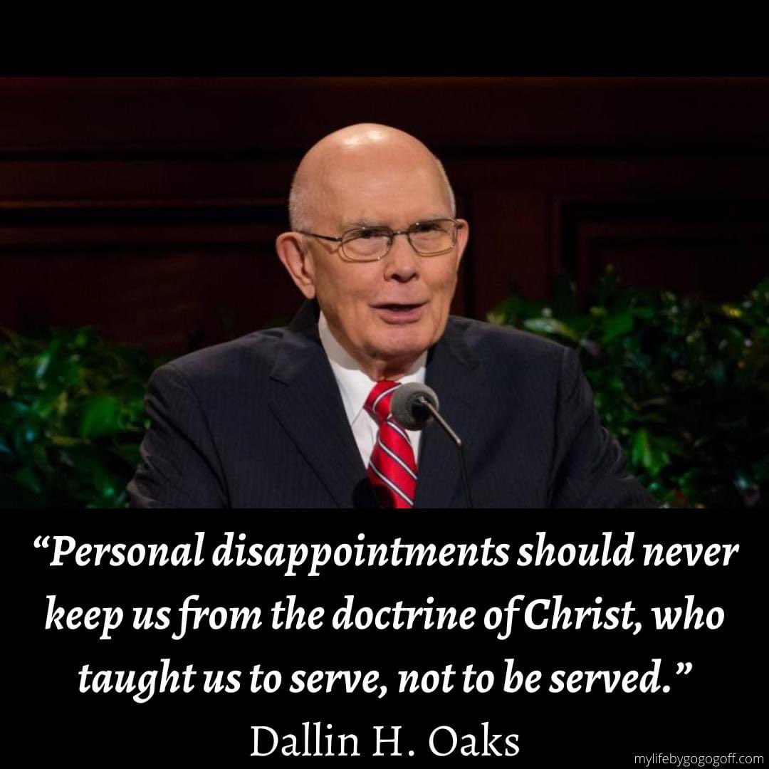 'Personal disappointments should never keep us from the doctrine of Christ, who taught us to serve, not to be served.' ~ President Dallin H. Oaks

#TrustGod #CountOnHim #WordOfGod #ComeUntoChrist #ShareGoodness #ChildrenOfGod #GodLovesYou #TheChurchOfJesusChristOfLatterDaySaints