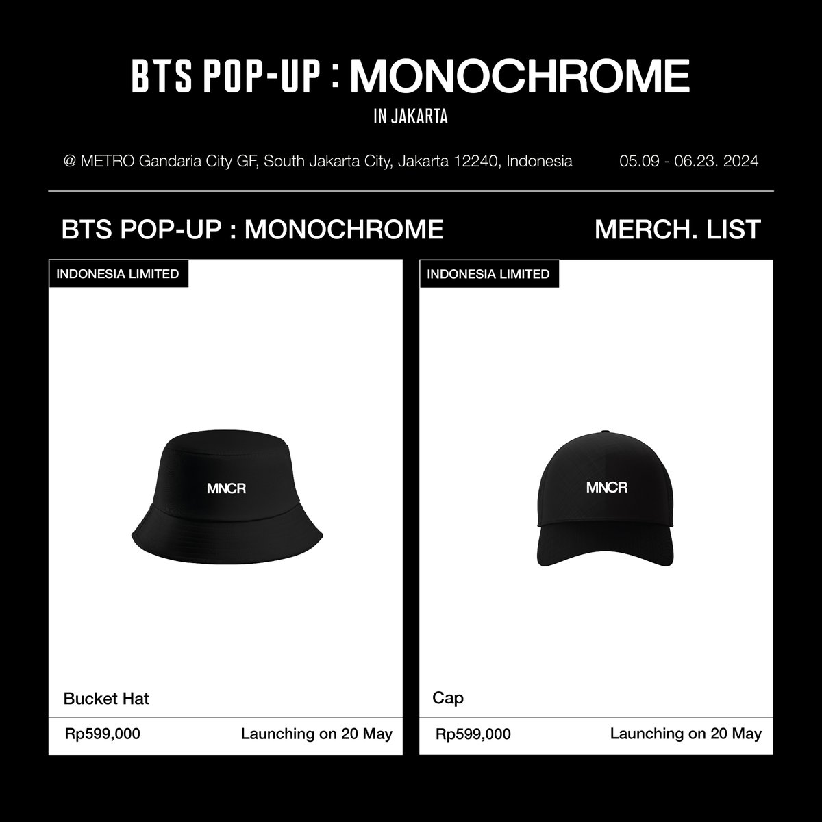 Are you ready for another biggest drop yet? 🤩

Bucket Hat &amp; Cap (Indonesia Limited)

Will be available on Monday, 20 May 2024 at BTS POP-UP : MONOCHROME IN JAKARTA at METRO Department Store Gandaria City

Secure Yours!

#BTS #방탄소년단 #MONOCHROME #MNCR
#BTS_POPUP #Jakarta