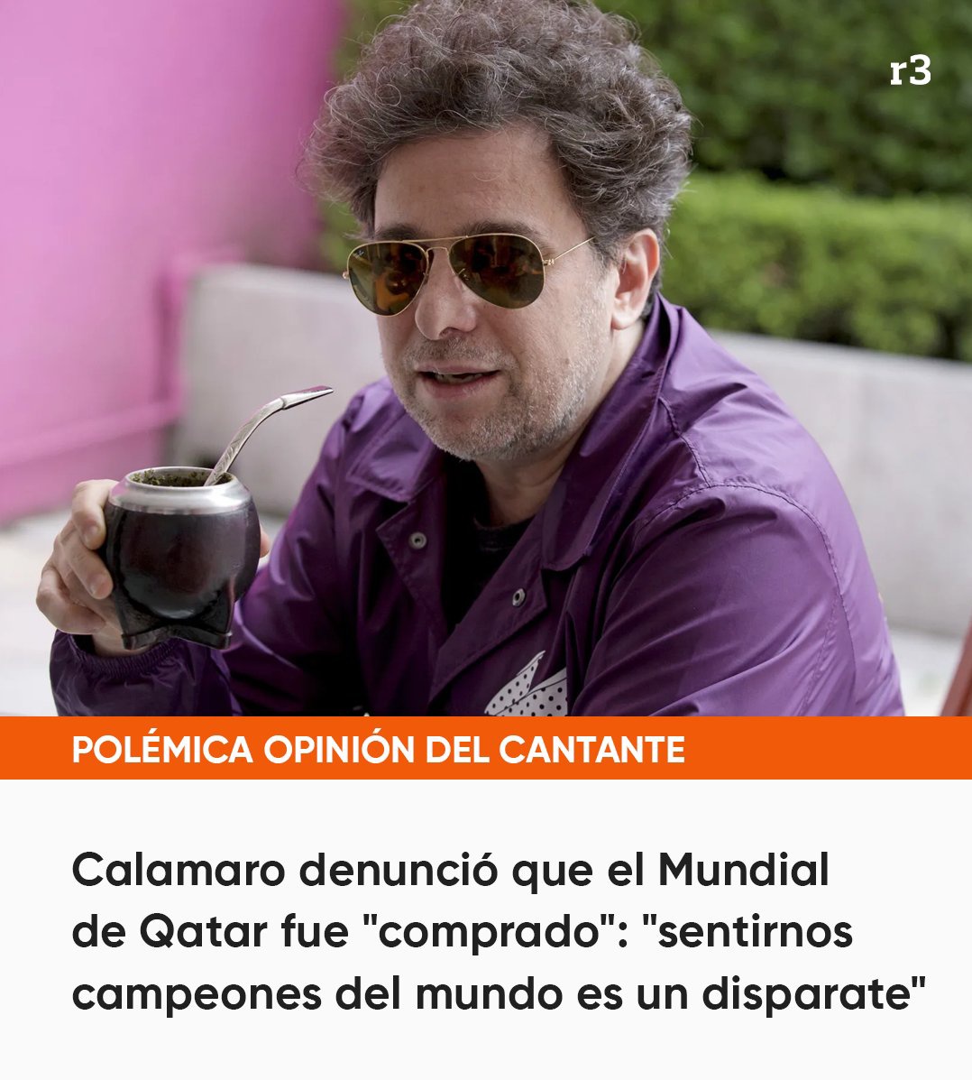 مونديال قطر 'تم شراؤه' 
'الشعور وكأننا أبطال العالم هو هراء' 

أندريس كالامارو - موسيقي أرجنتيني مشهور