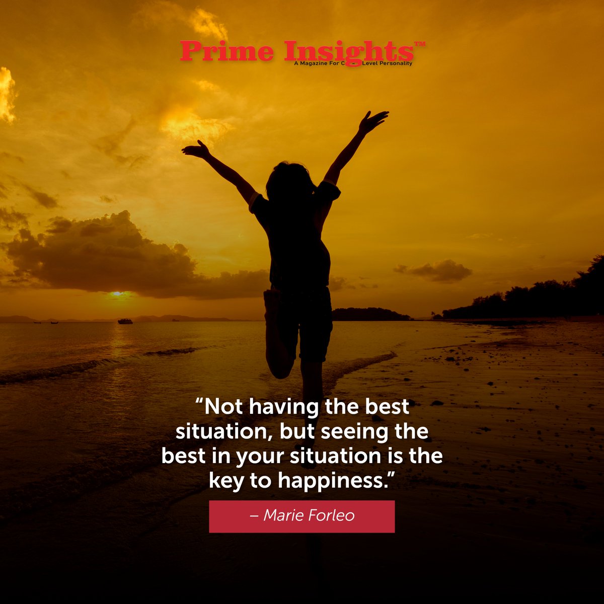 'Not having the best situation, but seeing the best in your situation is the key to happiness.'
– Marie Forleo

primeinsights.in

#success #quoteoftheday #quoteoftheweek #successquotes #successgoals #quotesforsuccess #inspirationalquotes #motivationalquotes #inspiring