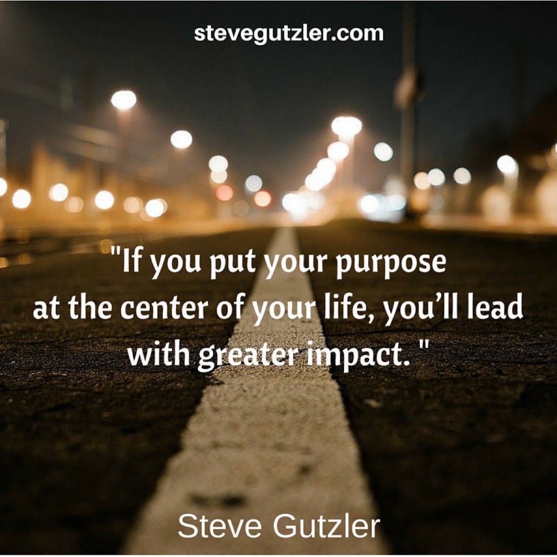 If you put your purpose at the center of your life, you’ll lead with greater impact. #Purpose #Leadership #Impact