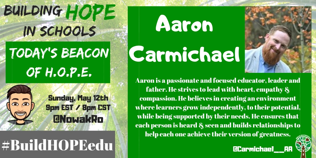 Today's Beacon of H.O.P.E.
Aaron Carmichael - @Carmichael__AA

Aaron is a passionate & focused educator, leader & father who leads with heart, empathy & compassion, ensuring each person is heard & seen. He builds relationships to help each achieve greatness.

#BuildHOPEedu