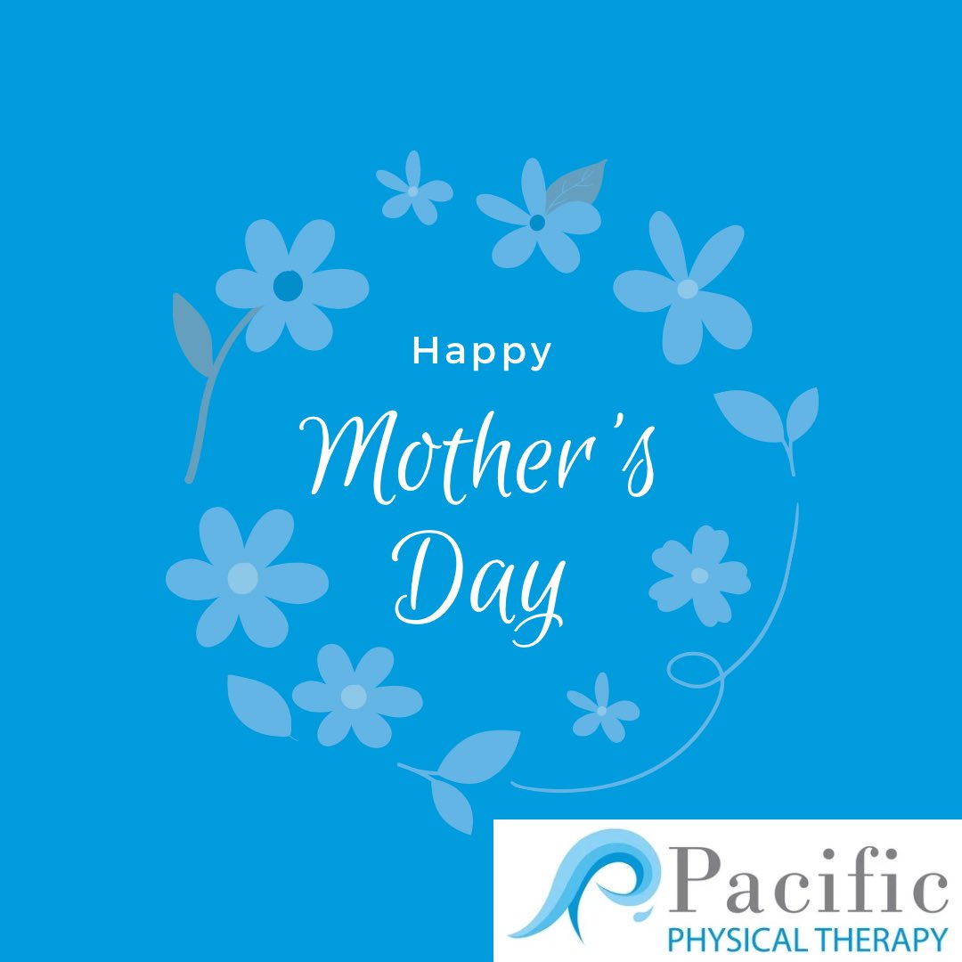 Happy Mother’s Day from Pacific Physical Therapy!