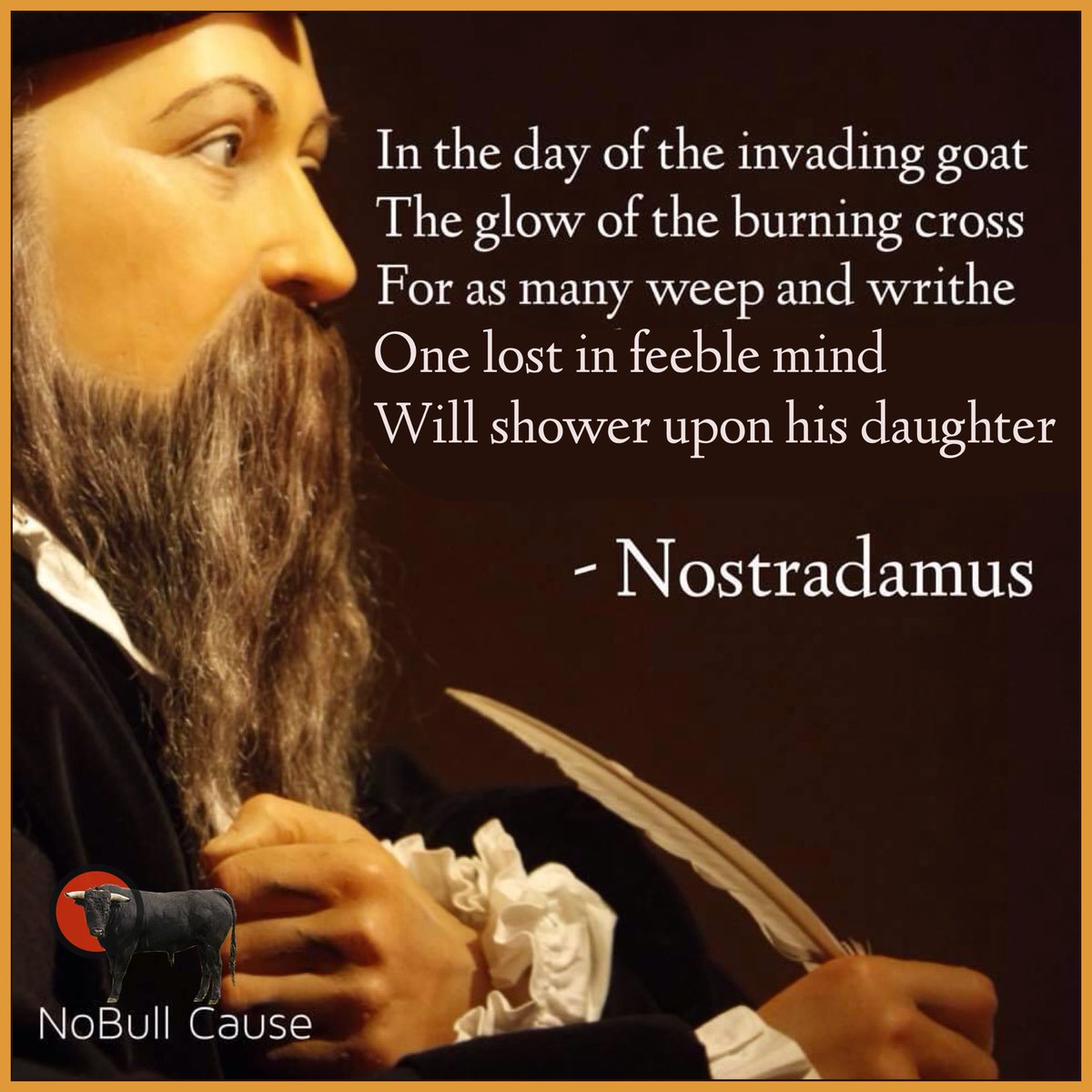 I had a vision of a lost book of Nostradamus. I wonder if this quatrain means something.