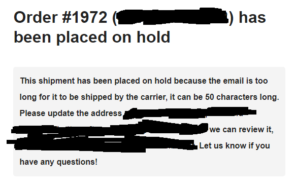 Order 1972, Congratulations! You're the first person ever to receive this error from our merchandise producer. 50 character e-mail address? Really?