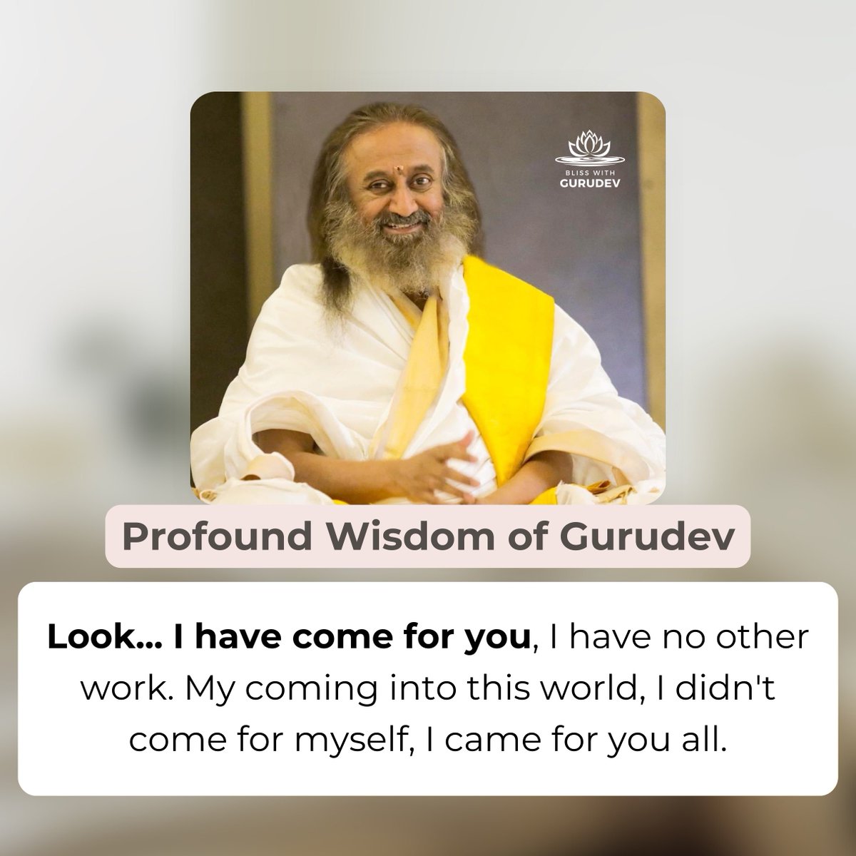 Look... I have come for you, I have no other work. My coming into this world, I didn't come for myself, I came for you all. - #Gurudev @SriSri 

#HappyBirthdayGurudev
