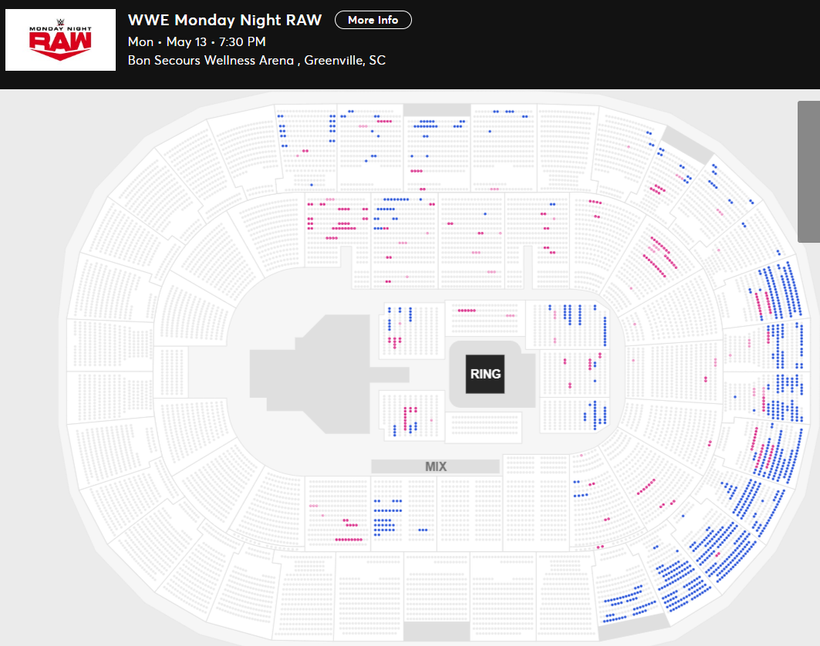 WWE Monday Night RAW Mon • May 13 • 7:30 PM Bon Secours Wellness Arena , Greenville, SC Available Tickets: 897 Current Setup: 8,500 Tickets Distributed: 7,603 📈 | +1,836 since the last update (4 days ago) ⏮ | 10/30/2023 Raw: 7,959