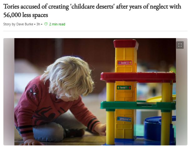 Tories creating 'childcare deserts' with alarming falls in places in the past 5  years

There has been a fall of 56,000 in childcare places between 2019 & Aug 2023 in England. This is a drop of 4.3%, but in some areas the level of closures is above 20%.

msn.com/en-gb/news/ukn…?