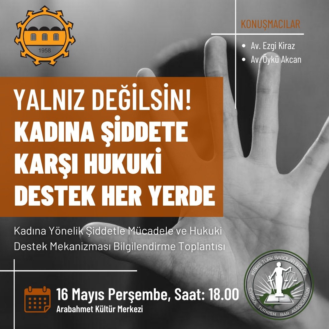 Kadına Yönelik Şiddetle Mücadele ve Hukuki Destek Mekanizması Bilgilendirme Toplantısı 🗓16 Mayıs Perşembe, 18.00 📍Arabahmet Kültür Evi