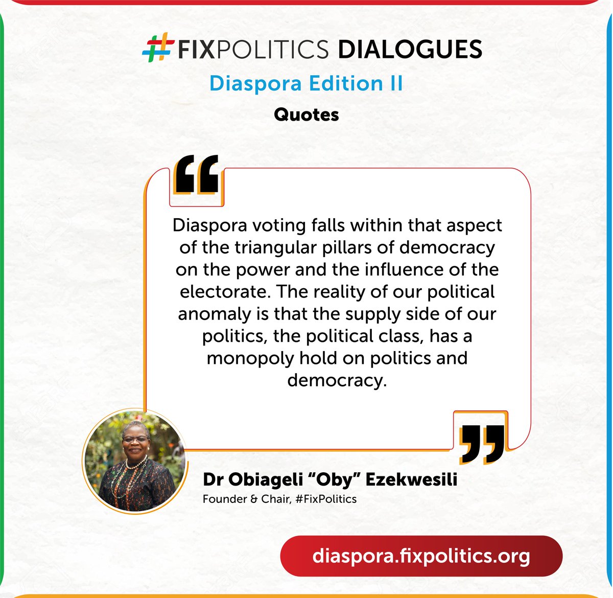 'Diaspora voting falls within that aspect of the triangular pillars of democracy on the power and the influence of the electorate' - Dr Obiageli 'Oby' Ezekwesili @obyezeks at the #FixPolitics Diaspora Dialogue II. Watch this space for the next edition of the Diaspora Dialogue.