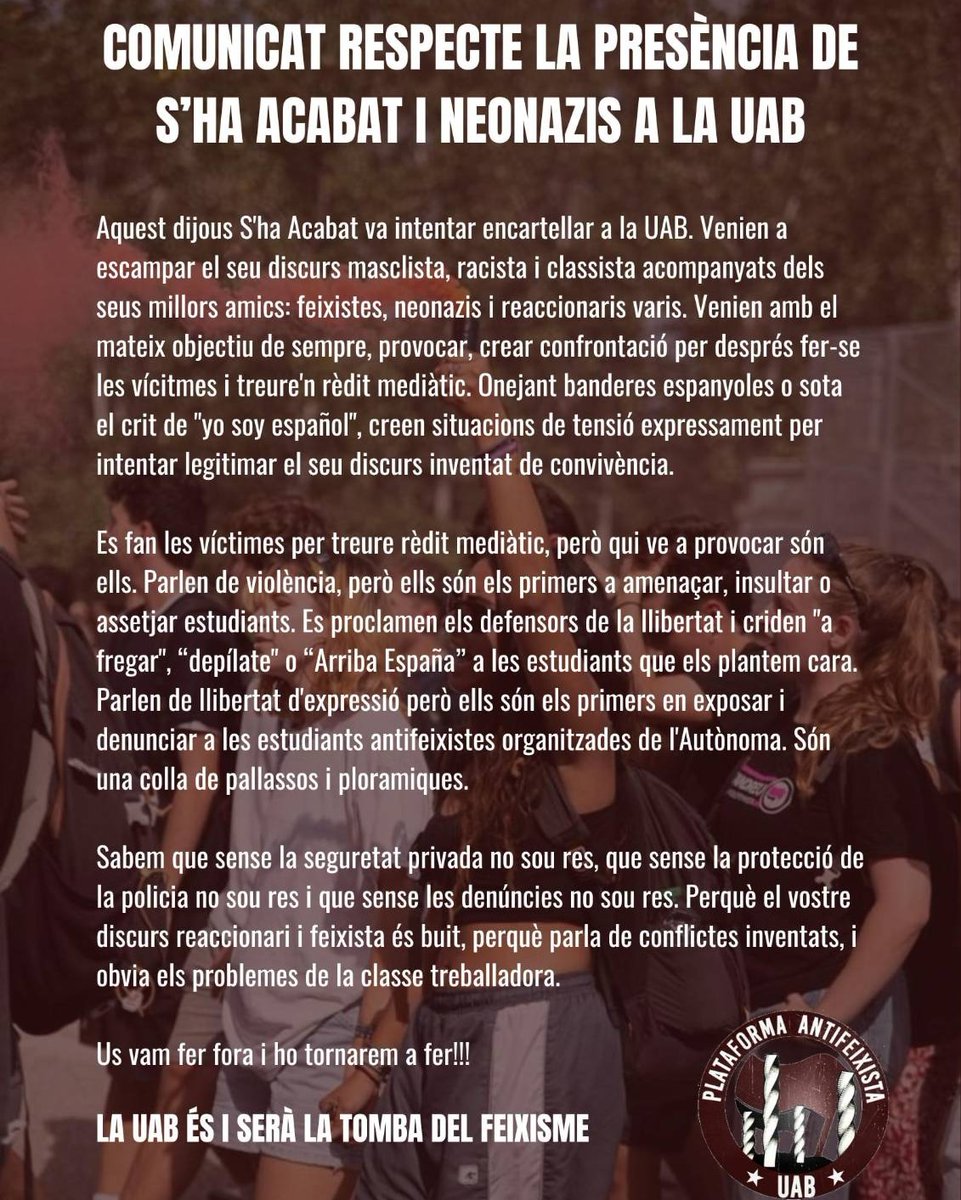 ⚠️ COMUNICAT RESPECTE LA PRESÈNCIA DE S'HA ACABAT I NEONAZIS A LA UAB ⚠️

Un cop més denunciem la seva actuació i discurs de merda. Mai més permetrem la vostra presència i molt menys que vingueu acompanyats de feixistes neonazis a la universitat!!

La UAB és i serà ANTIFEIXISTA‼️