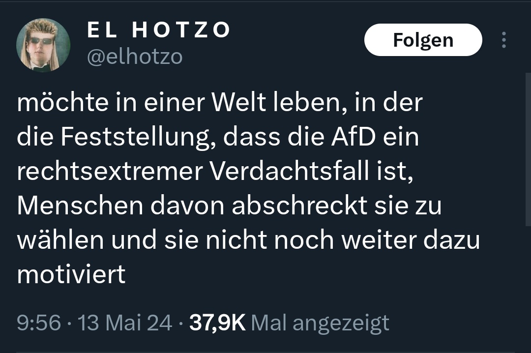 Bro niemand wählt die AfD weil sie als rechtsextremer Verdachtsfall gilt, die Leute wählen AfD wegen Menschen wie dir