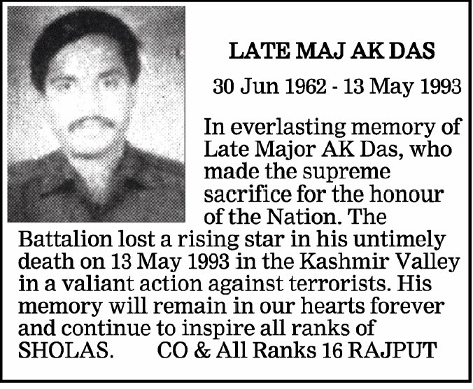 31years ago a “SHOLA” gave his all in an honour of the Country he loved the most. Join me for paying Homage to,

MAJOR A.K. DAS
16 RAJPUT
on his Balidan Diwas today.

#LestWeForgetIndia he has immortalized himself for us while serving the Nation on May 13, 1993.
#KnowYourHeroes