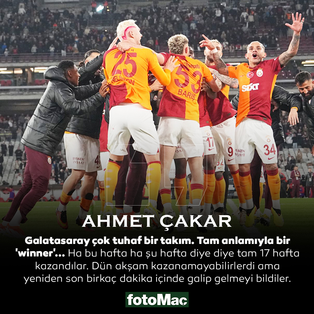 Ahmet Çakar: Galatasaray çok tuhaf bir takım. Tam anlamıyla bir 'winner'.