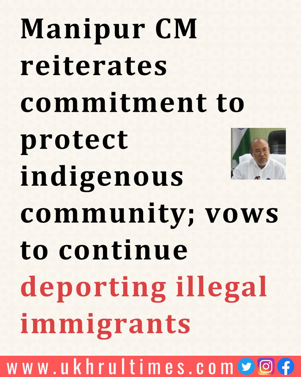 #Manipur: Addressing a press conference at the chief minister’s secretariat in #Imphal on Sunday, #NBirenSingh said, “We will continue the deportation of illegal immigrants to protect the state.” #IllegalImmigrants Read More | ukhrultimes.com/manipur-cm-rei…