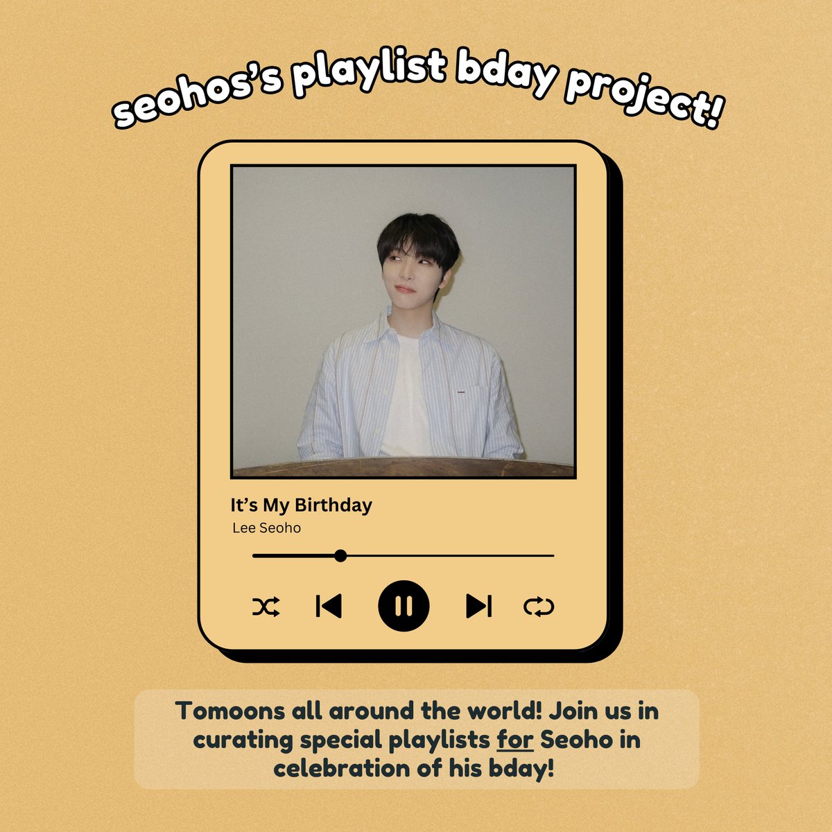 🧡SEOHO BDAY PROJECT 🧡 to. seoho, from. tomoon With Seoho's birthday coming up, we're happy to announce our birthday playlist project! Compiled by us, curated by you, created with Seoho in mind. 🔗 tinyurl.com/seohoplaylist — a @milkyumoon @yeowoongs collab #SongsForSeoho