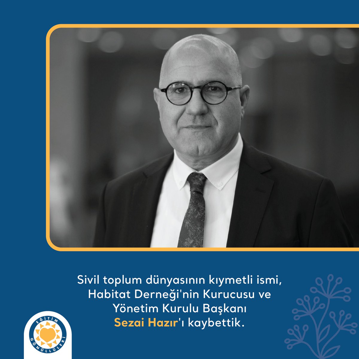 Sivil toplum dünyasının kıymetli ismi, Habitat Derneği'nin Kurucusu ve Yönetim Kurulu Başkanı Sezai Hazır'ı kaybettik.
Sezai Hazır'a Allah'tan rahmet; ailesi, sevenleri ve tüm sivil toplum camiasına başsağlığı dileriz.