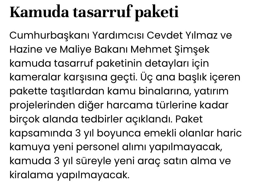 Kamuda tasarruf paketi açıklandı. Bakan Mehmet Şimşek, tasarruf tedbirlerinin üç ayağı olduğunu açıkladı. Bunlar ‘kamu kesiminde tasarruf’, ‘bütçede harcama disiplini’ ve ‘kamu yatırımları’. Kamuda üç yıl süresince yeni araç satın alınmayacak ve kiralama yapılmayacak.