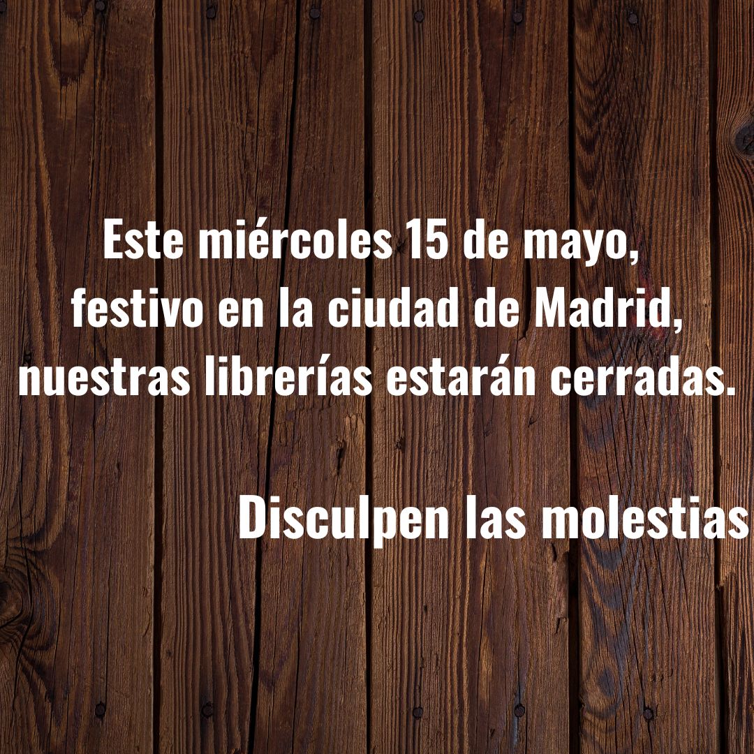 Recuerda que este miércoles 15 de mayo, festivo en la ciudad de Madrid, nuestras librerías estarán cerradas.
