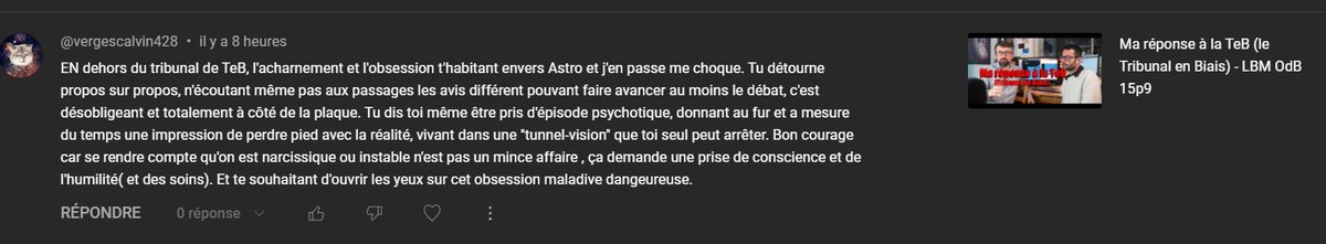 Astronogeek s'est servi en le déformant à l'extrême un épisode de ma vie d'il y a 15 ans, dont j'ai parlé dans un vlog pour contredire mon ex qui disait que je suis fou afin de me discréditer.

Depuis, ça fait une semaine que ses défenseurs me psychiatrisent.

1/