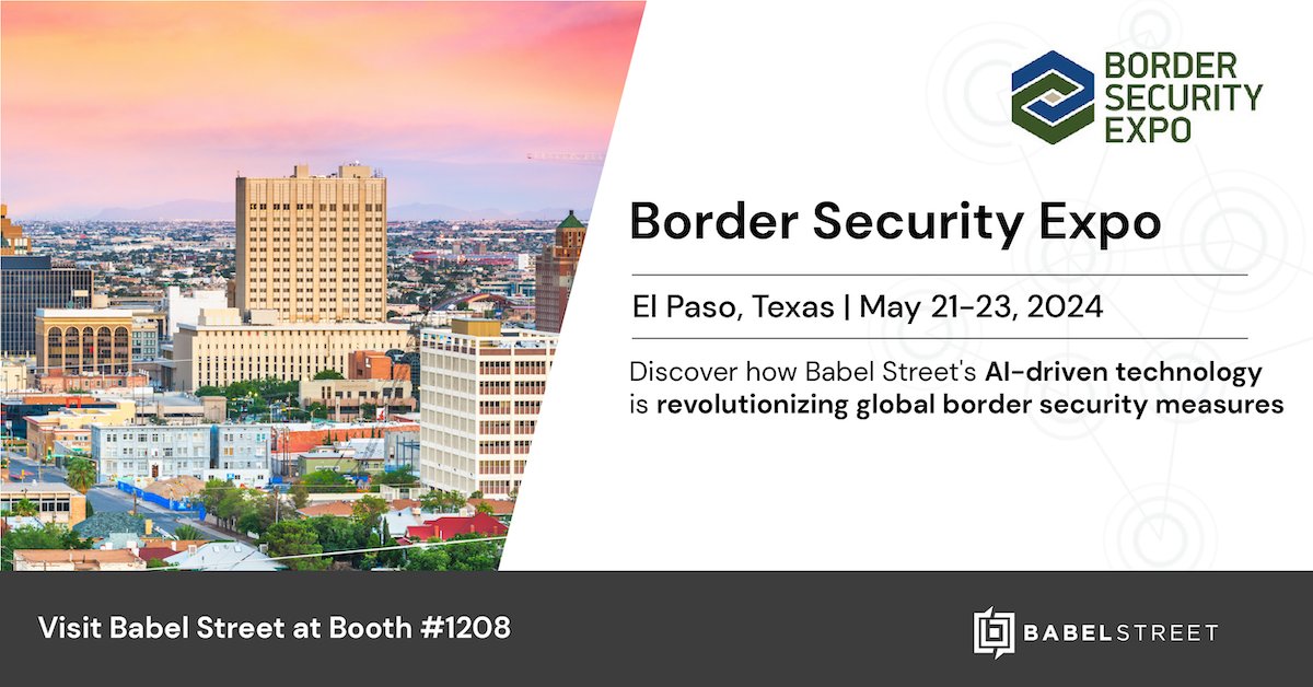 We're excited to be part of the #BorderSecurityExpo in El Paso, Texas! If you'll be there, swing by booth #1208 to see how Babel Street's AI-driven technology is optimizing worldwide border security initiatives.