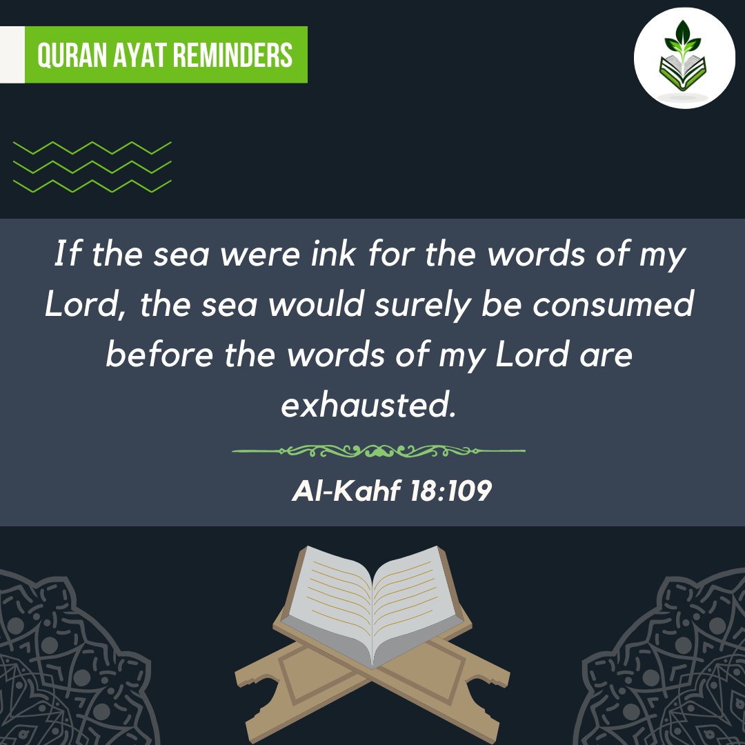 If the sea were ink for the words of my Lord, the sea would surely be consumed before the words of my Lord are exhausted | Al-Kahf (18:109) 

#surahalkahf, #ayatoftheday, #quran, #quranreminder, #koran