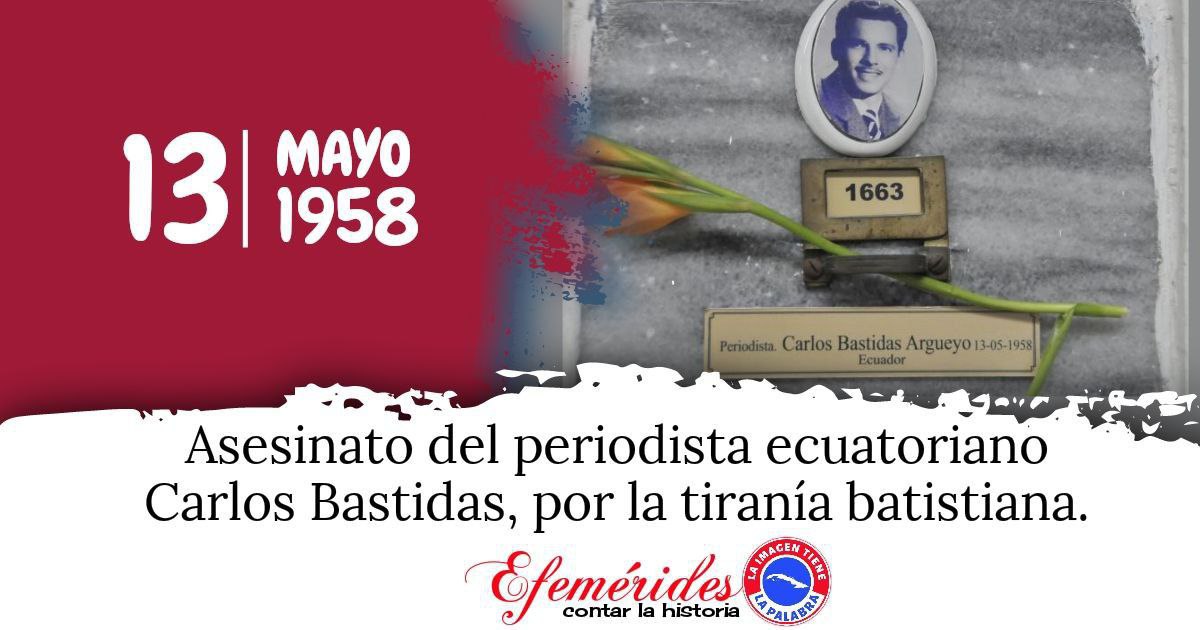El último periodista asesinado por la dictadura batistiana, Carlos Bastidas Argüello, cuando ya de regreso de la Sierra  Maestra y de sostener un encuentro con el Comandante en Jefe, Fidel  Castro, fue brutalmente ultimado en La Habana en 1958.
#CubaViveEnSuHistoria