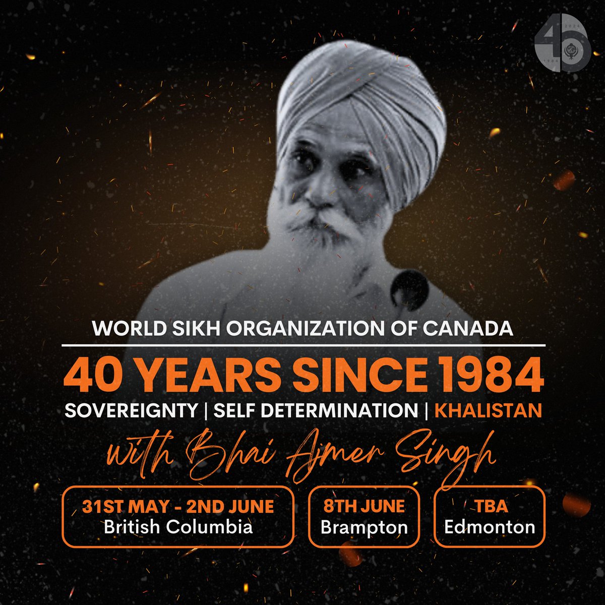 Join us for these events across Canada to commemorate the 40th anniversary of 1984, with special guest speaker Bhai Ajmer Singh. Bhai Sahib is prominent Sikh commentator and author who has written several books on Sikh principles, history, and Sikh sovereignty.

Look out for…