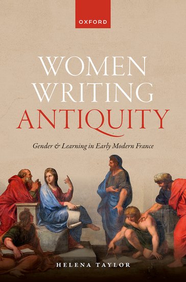 We're pleased to announce that Helena Taylor's new book, Women Writing Antiquity: Gender and Learning in Early Modern France, has just been published by OUP: global.oup.com/academic/produ…