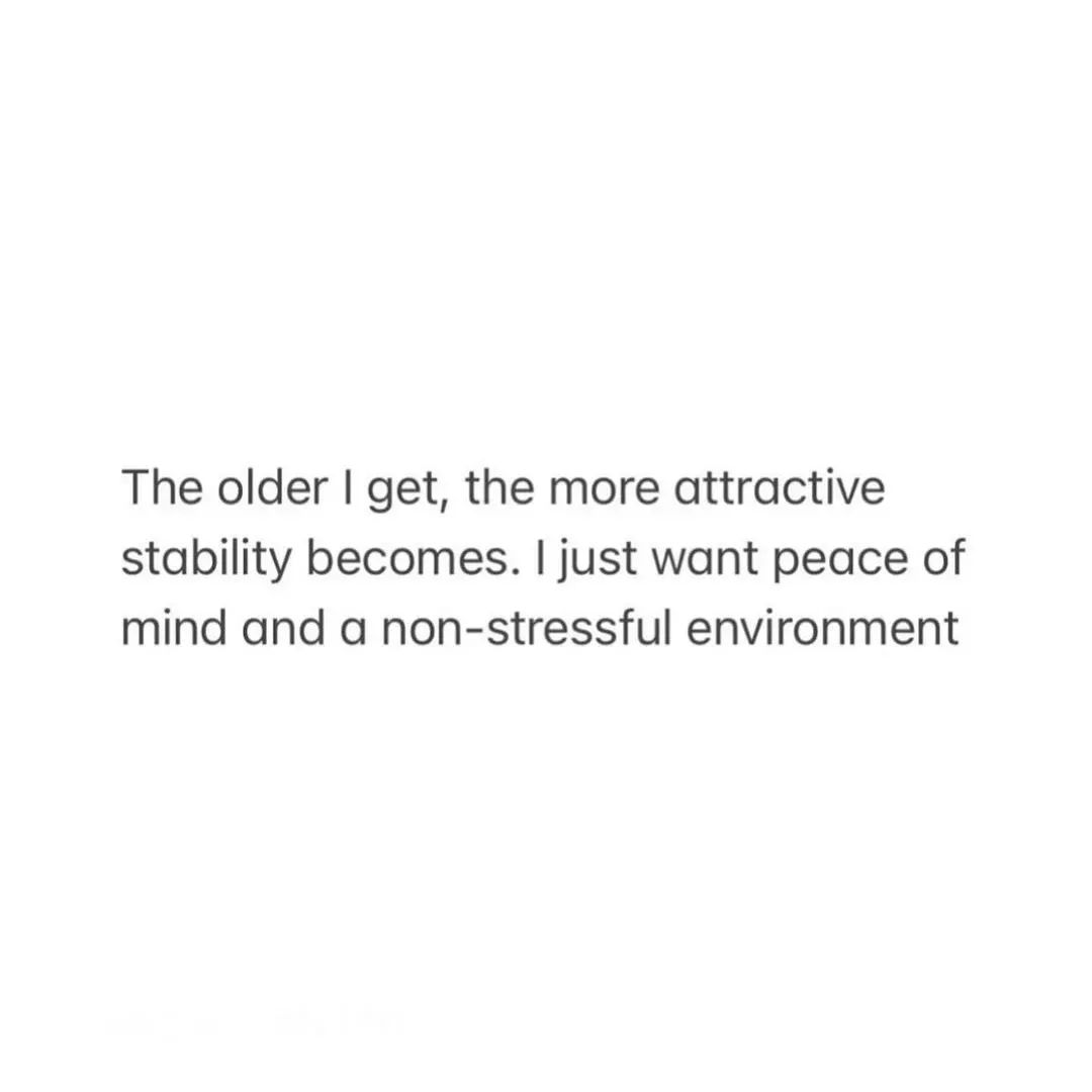 The older we get, the more we appreciate the beauty of stability and peace of mind.