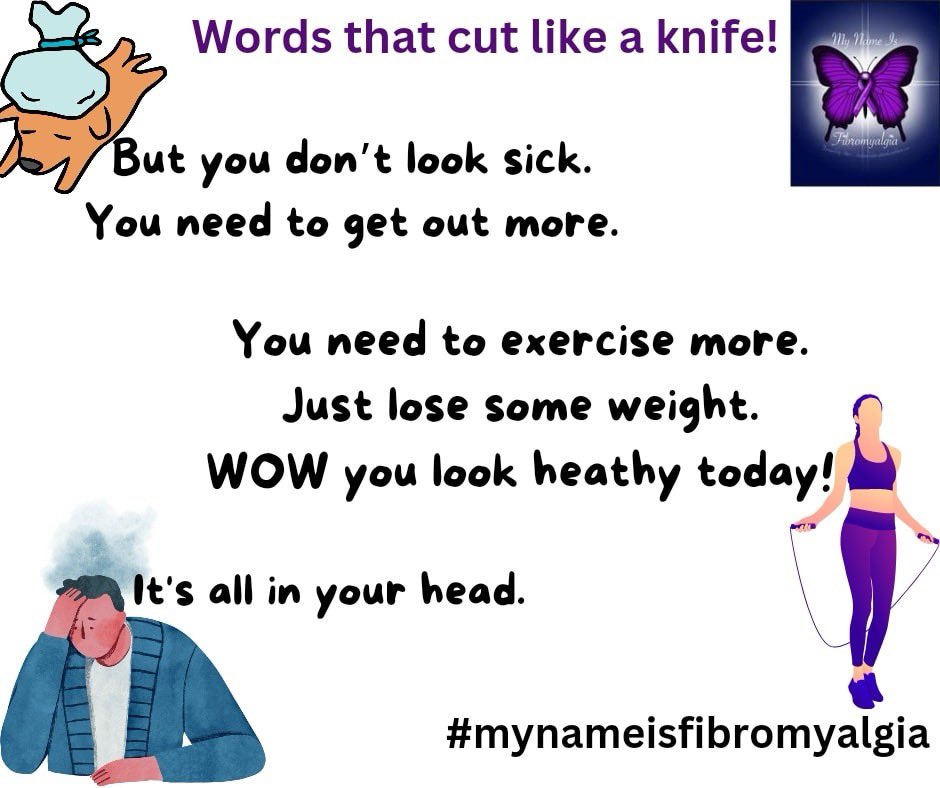 How many times do you hear things like, 'You look healthy'. “You don’t look sick” “You just need to get out more” The list could go on and on. Words like that can cut deep, but we know that they are not true. We keep up the fight and we just keep going. Why? Because we