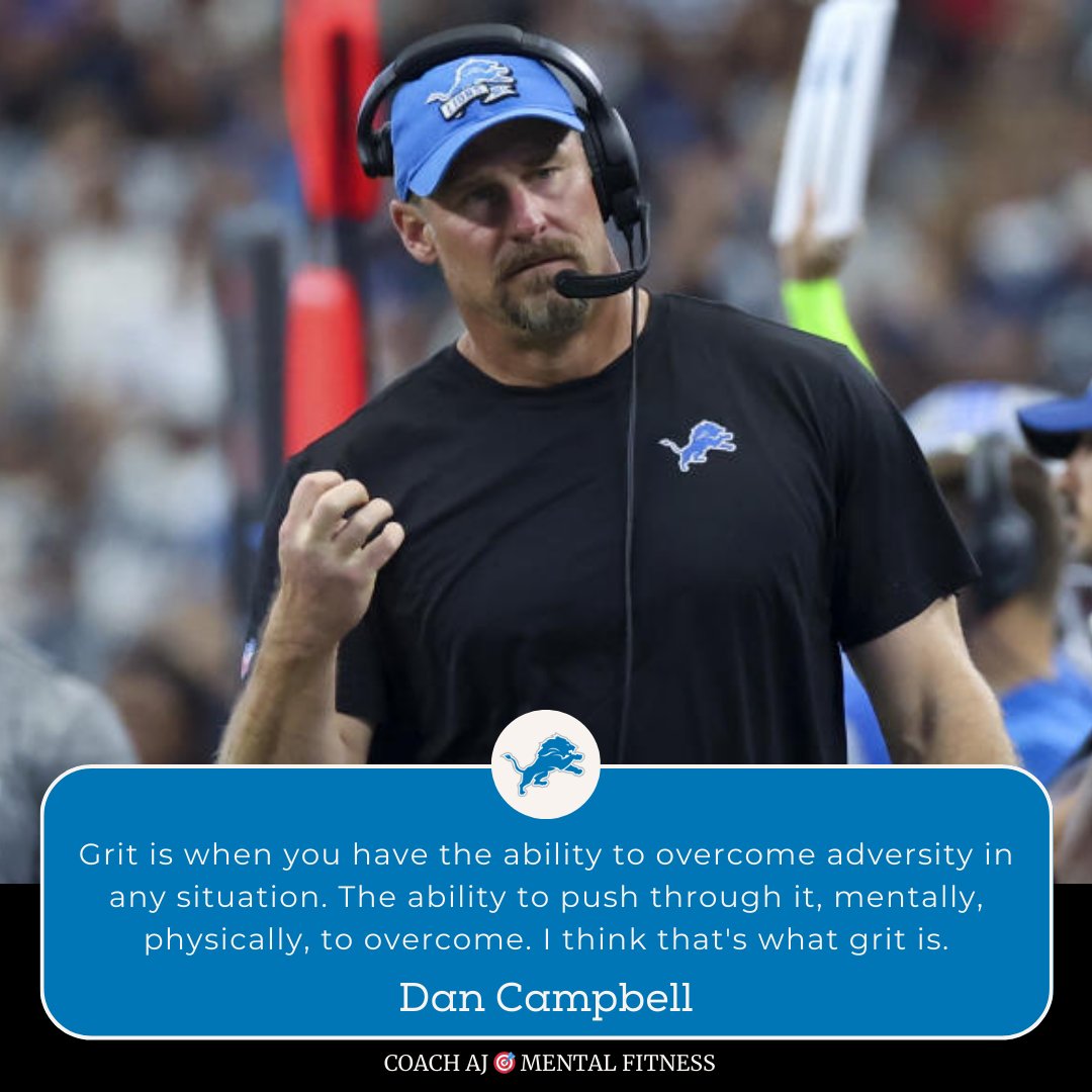 Dan Campbell said, "Grit is when you have the ability to overcome adversity in any situation. The ability to push through it, mentally, physically, to overcome."

Grit is passion and perseverance for your long-term goals.
       
Grit isn't talent or luck, it's your ability to