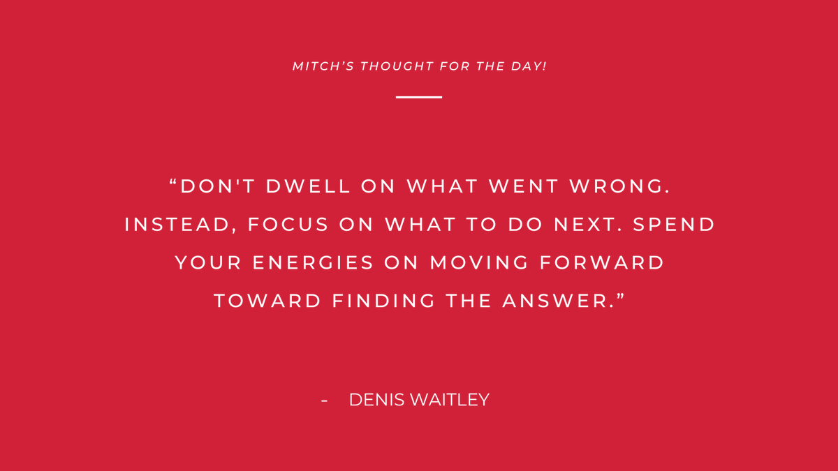 'Don't dwell on what went wrong. Instead, focus on what to do next. Spend your energies on moving forward toward finding the answer.'
- Denis Waitley

#Mitchsthoughtoftheday #quoteoftheday #quotes #quotestoliveby #dailyquotes