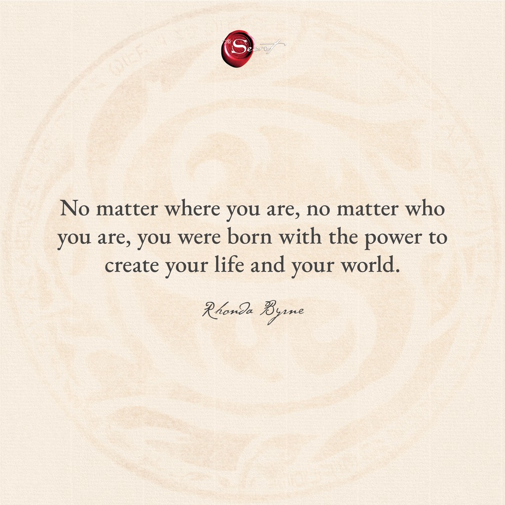 You create your life. What kind of life are you creating today? Comment below.

'No matter where you are, no matter who you are, you were born with the power to create your life and your world.'

#RhondaByrne #lawofattraction #loa #visualization #manifestation #askbelievereceive