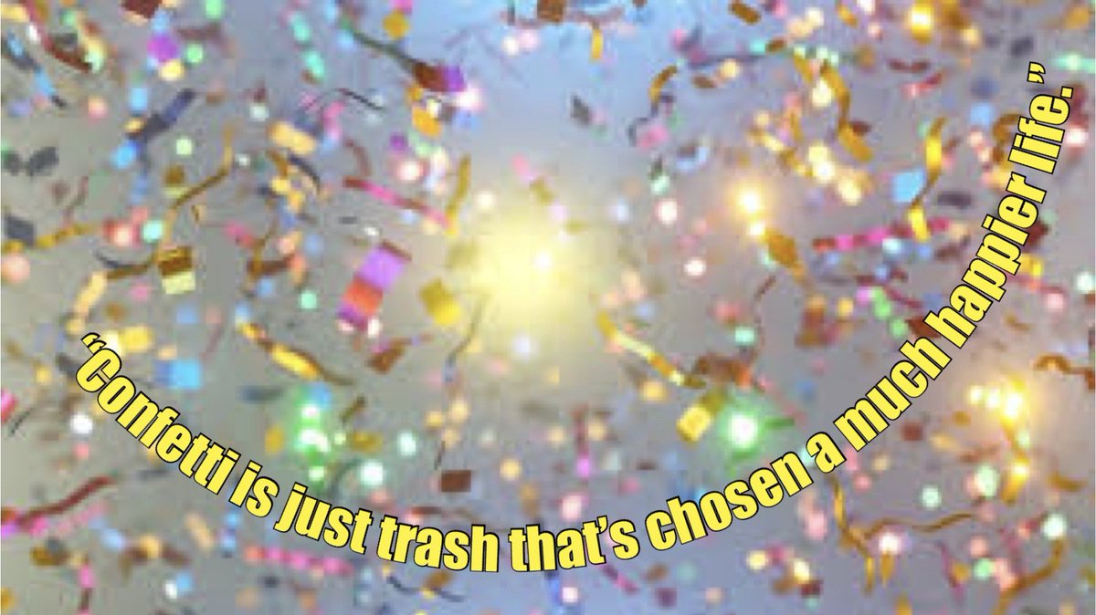 Good c☀️untry Monday m☕️rning — “Confetti is just trash that’s chosen a much happier life.”